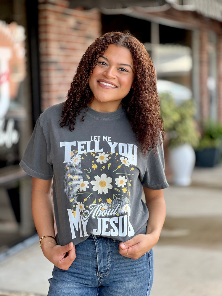 Floral Let Me Tell You About My Jesus Tee