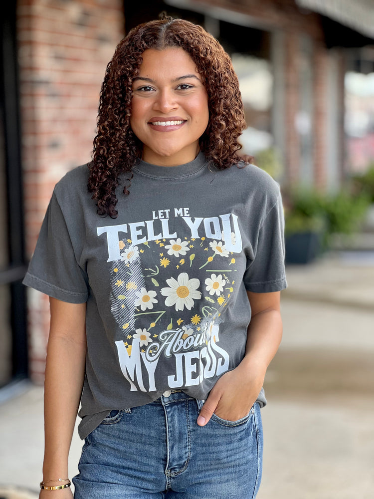 Floral Let Me Tell You About My Jesus Tee