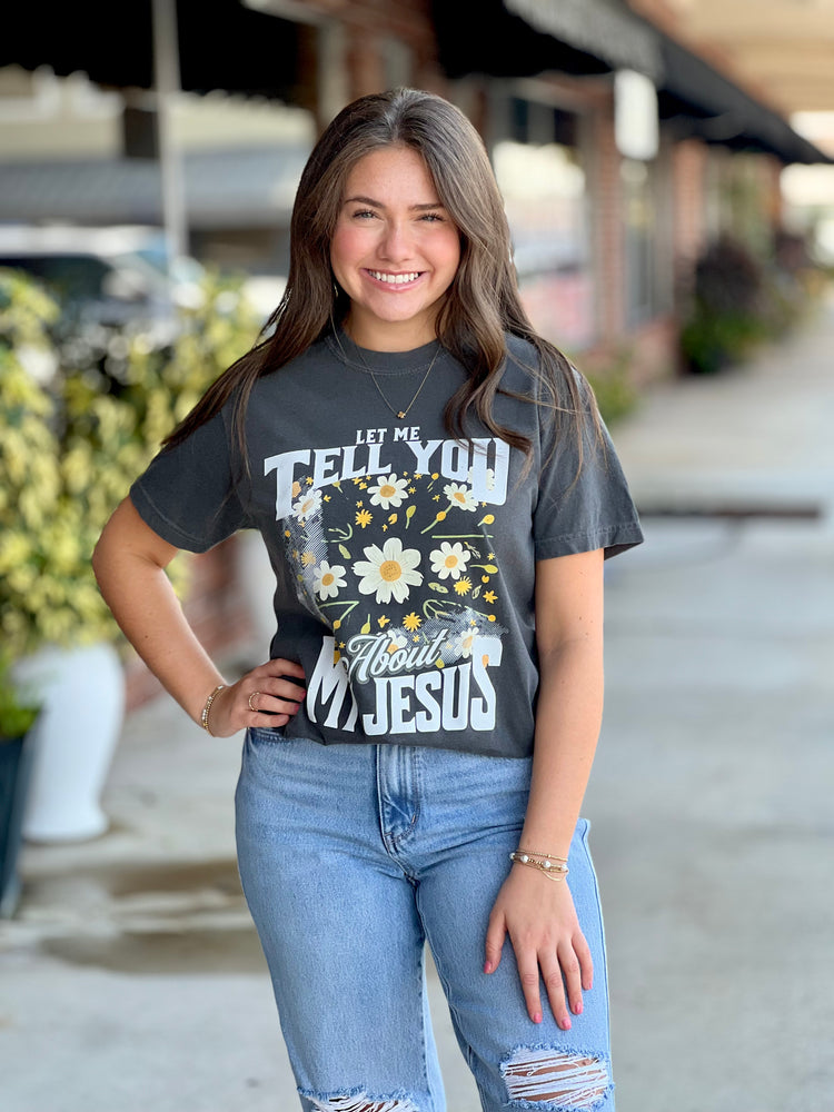 Floral Let Me Tell You About My Jesus Tee