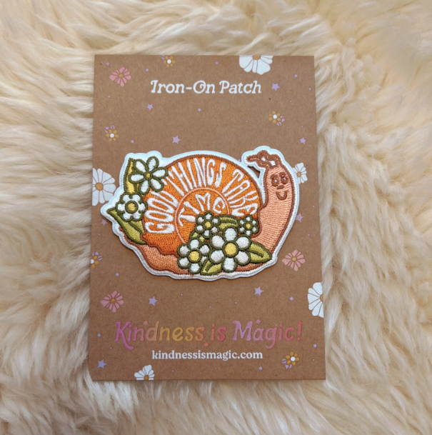 Kindness is Magic - Good Things Take Time Snail Patch